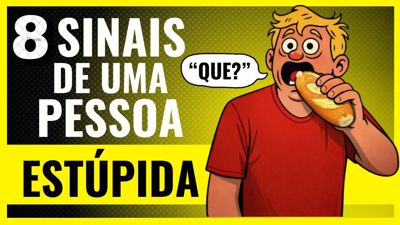 8 Sinais de uma Pessoa Burra que Todo Mundo Ignora (Elas não percebem)