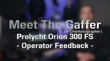 Meet The Gaffer #282: Prolycht Orion 300FS - Operator Feedback