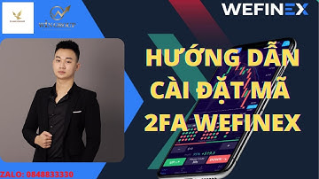 HƯỚNG DẪN CÀI ĐẶT MÃ 2FA WEFINEX-HAICATNEN