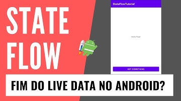 Fim do LiveData? Dê as boas vindas ao StateFlow no Android!