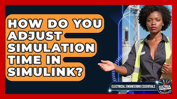 How Do You Adjust Simulation Time In Simulink? - Electrical Engineering Essentials