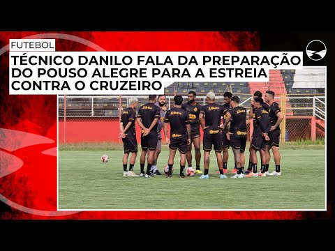 Técnico Danilo fala da preparação do Pouso Alegre para a estreia contra o Cruzeiro