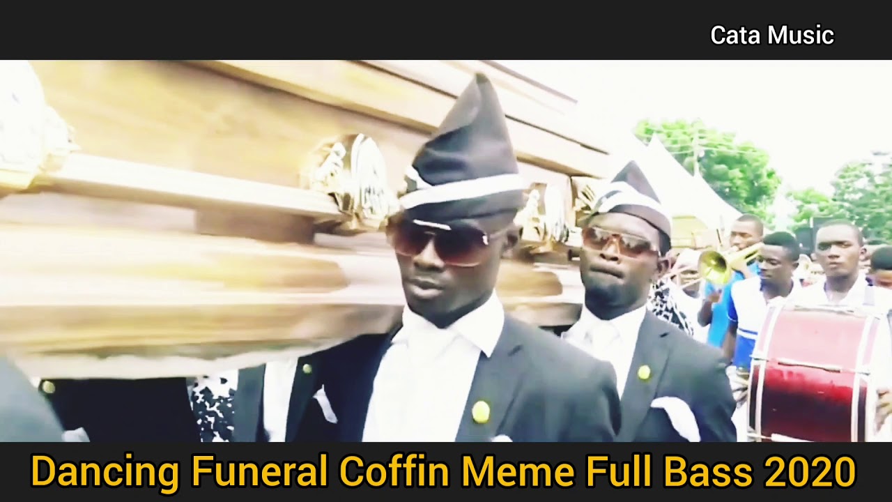 Dancing Funeral Coffin Meme Full Bass 2020 Cata Music YouTube