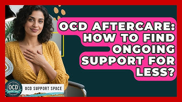 OCD Aftercare: How To Find Ongoing Support For Less? - OCD Support Space