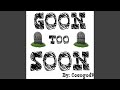 Goon Too Soon