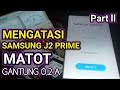 Samsung Galaxy J2 Prime Matot (Mati Total) || Gantung 0,2 A