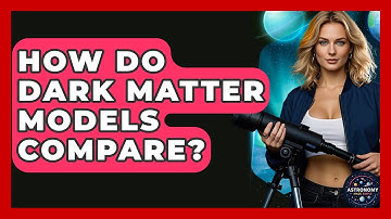 How Do Dark Matter Models Compare? - Astronomy Made Simple