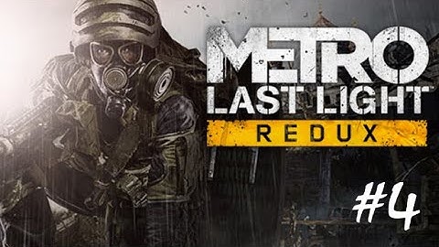 Metro Last Light Gameplay Walkthrough Part 4 [4K UHD 60FPS PC MAX SETTINGS] - No Commentary