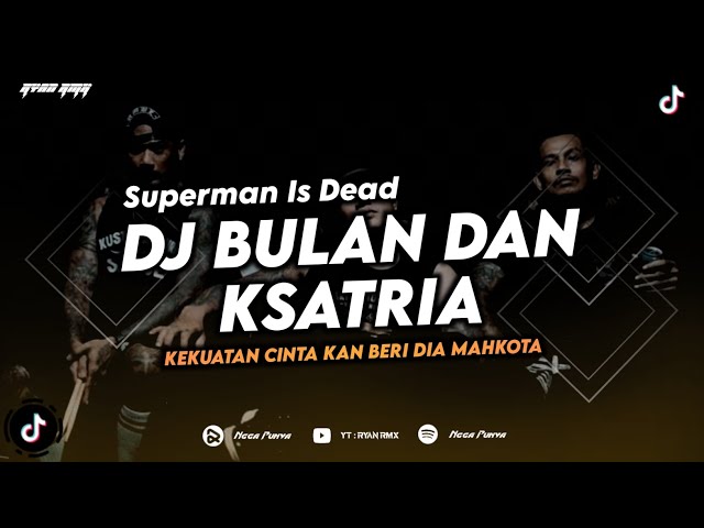 DJ BULAN DAN KSATRIA - SUPERMAN IS DEAD (KEKUATAN CINTA KAN BERI DIA MAHKOTA) REMIX TERBARU 2024 class=