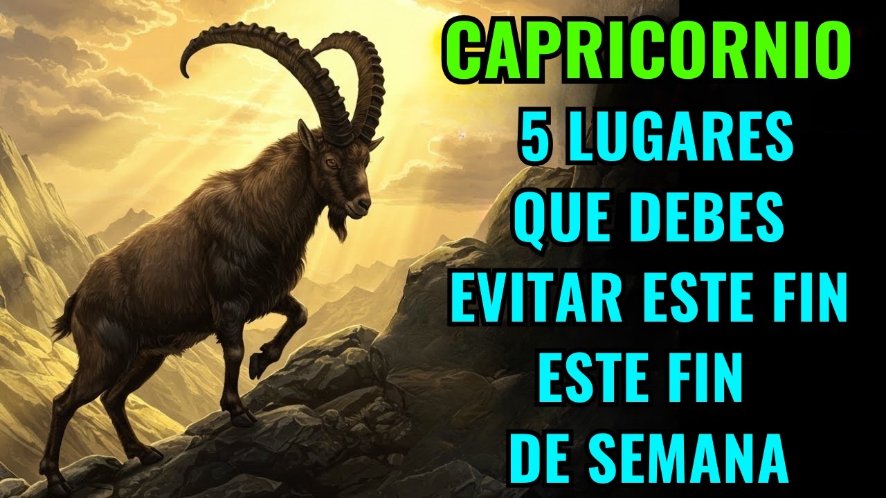 ♑🔑 CAPRICORNIO – 5 LUGARES QUE DEBES EVITAR ESTE FIN DE SEMANA 🕊️✨