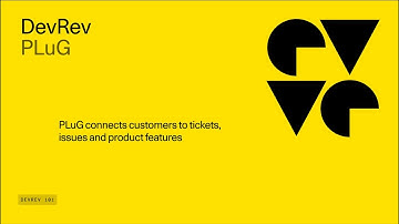 DevRev PLuG - Connecting Customers to Tickets, Issues and Product Features