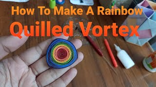 How to Make | DIY | Rainbow Quilled Vortex | 5 Minute crafts | Simple and Easy to Make