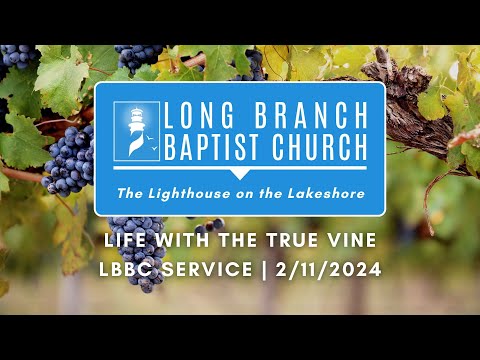 Experiencing A Vibrant, Fruit-Bearing Life with the True Vine | LBBC Service | 2/11/2024