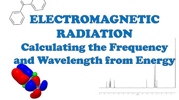 Electromagnetic Radiation - Calculating the Frequency and Wavelength from Energy
