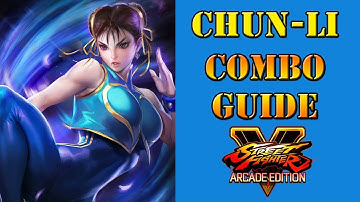 Street Fighter V: Arcade Edition - Chun-li Combo Guide