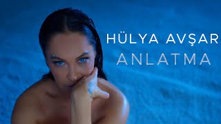 Hülya Avşar - Anlatma (Official Video)