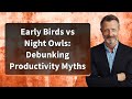 Early Birds vs Night Owls: Debunking Productivity Myths