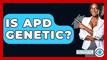 Is APD Genetic? - Optometry Knowledge Base