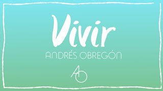 Video thumbnail of "Andrés Obregón - Vivir (Lyric Video)"