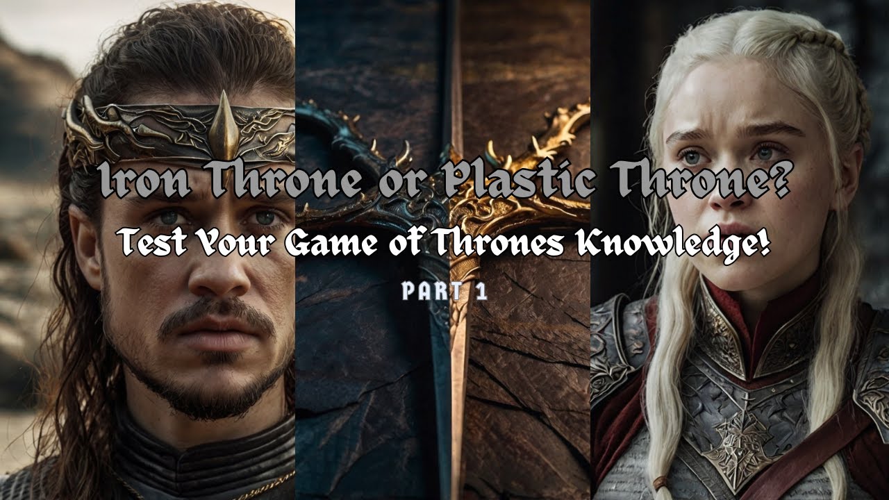Iron Throne or Plastic Throne? Test Your Game of Thrones Knowledge!