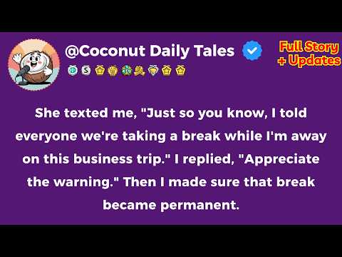 She Told Everyone We Were "Taking A Break"—So I Made It Permanent...