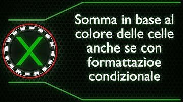 Somma Celle colorate anche se hanno una Formattazione condizionale