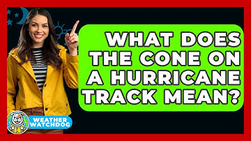 What Does The Cone On A Hurricane Track Mean? - Weather Watchdog