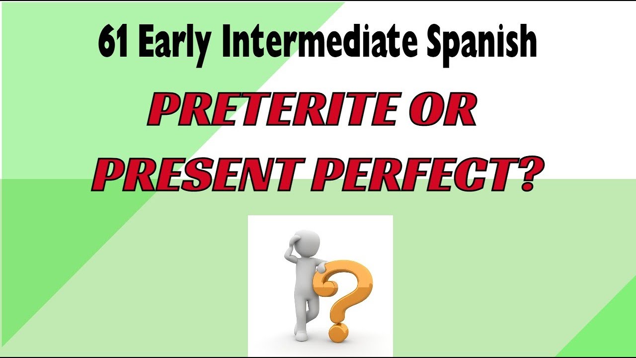 61 Early Inter Spanish Preterite Or Perfect Lightspeed Spanish Youtube