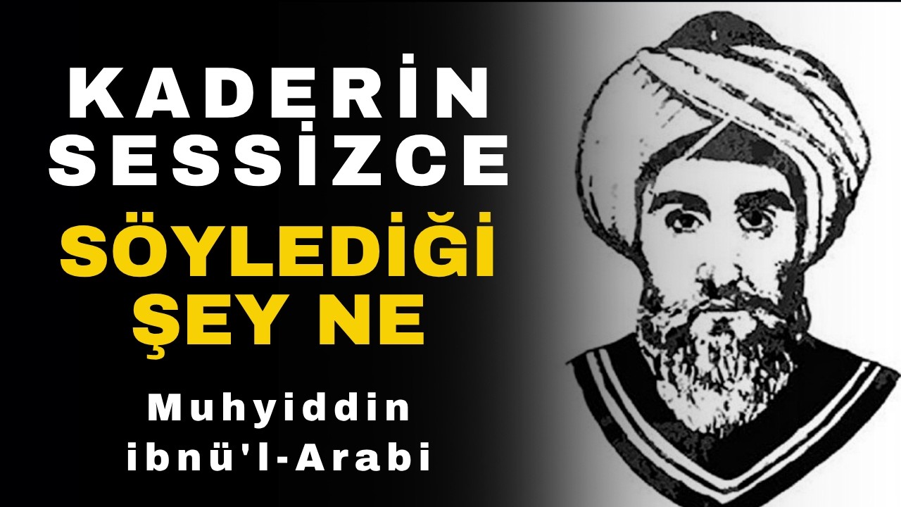 Neden Bu Hayatı Yaşıyorsun? | İbn-i Arabi’ye Göre Kaderin Sana Anlatmak İstediği Şey