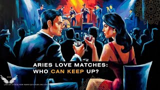 Aries Love Matches: Who Can Keep Up? 💖🔥