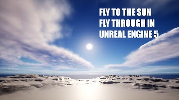 Fly to the Sun, Fly Through, in Unreal Engine 5