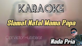 Karaoke Pria - Slamat Natal Mama Papa - Cipt. Victor Hutabarat