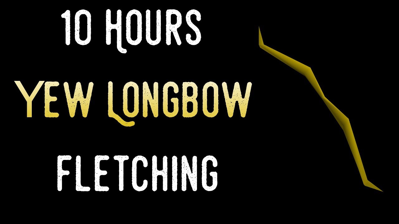 Loot From Fletching Yew Bows for 10 Hours YouTube