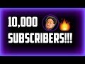 10,000 SUBSCRIBERS!!!!!!