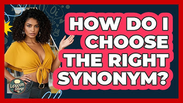 How Do I Choose The Right Synonym? - Lexicon Lounge