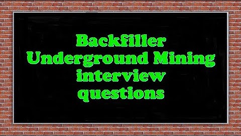 Backfiller Underground Mining interview questions