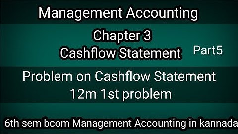6th sem Bcom Management Accounting Ch3 Cashflow Statement ( 12m 1st problem ) part5 in kannada