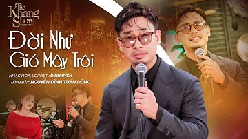 Đời Như Gió Mây Trôi - Nguyễn Đình Tuấn Dũng (The Khang Show)