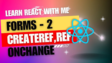 [14] React JS | Forms Part - 2 | createRef | Ref | onChange