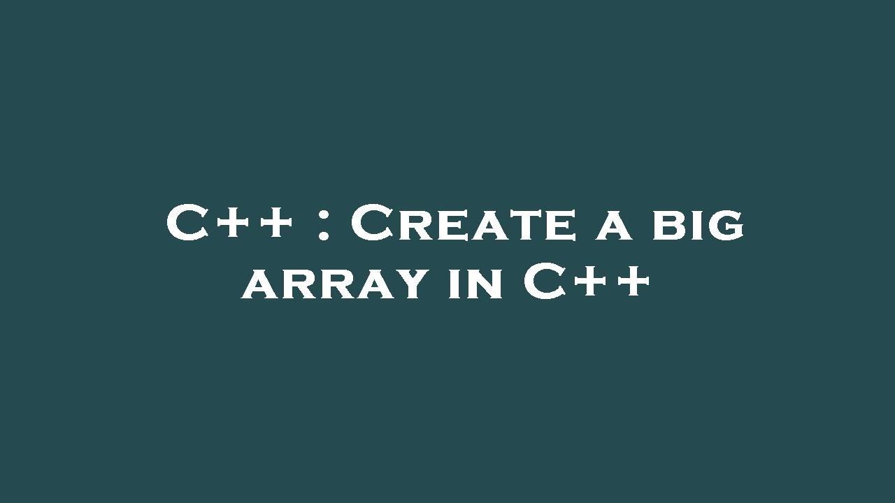 C++ : Create a big array in C++ - YouTube