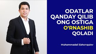 Odatlar qanday qilib ong ostiga o'rnashib qoladi