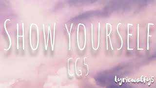 Show yourself - CG5(lyrics)