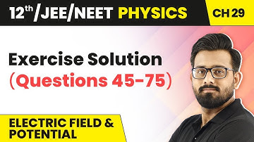 Class 12 Physics HC Verma | Chapter 29 Electric Field & Potential - Exercise Solved (Question 45-75)