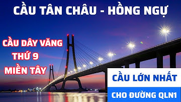 CẦU TÂN CHÂU - HỒNG NGỰ, SẼ KẾT NỐI ĐƯỜNG QUỐC LỘ N1 TỪ ĐỒNG THÁP - AN GIANG - KIÊN GIANG
