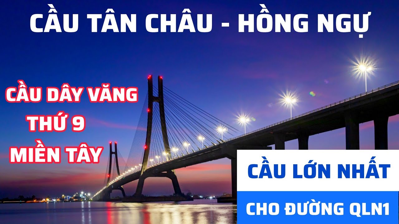 CẦU TÂN CHÂU - HỒNG NGỰ, SẼ KẾT NỐI ĐƯỜNG QUỐC LỘ N1 TỪ ĐỒNG THÁP - AN GIANG - KIÊN GIANG
