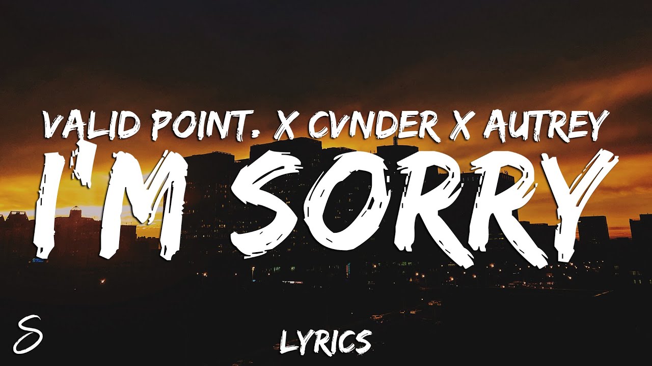 Valid Point. x CVNDER x Autrey - I'm Sorry (Lyrics) - YouTube