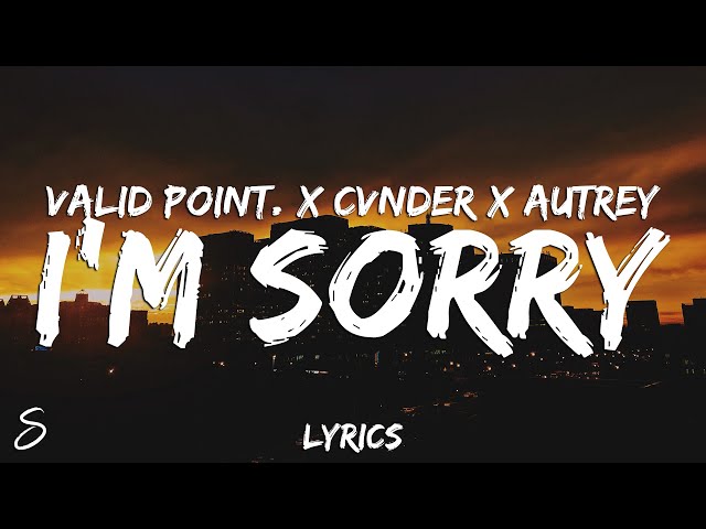 Valid Point. x CVNDER x Autrey - I'm Sorry (Lyrics)