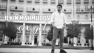 İlkin Mahmudov - Çıx Get 2023 ( Yeni Mahnı )