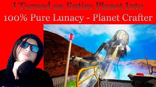 @LetsGameItOut - I Turned an Entire Planet Into 100% Pure Lunacy - Planet Crafter | REACTION