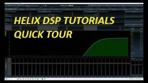 HELIX DSP PC TOOL tutorials - Part 2 - Quick Tour